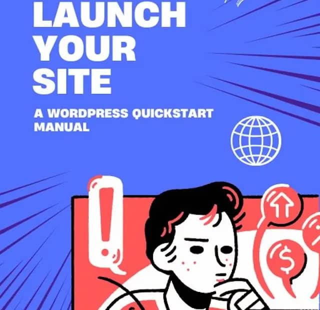 Launch Your Site: A WordPress Quickstart Manual (eBook)